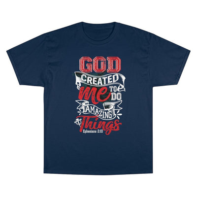 God Created Me To Do Amazing Things Champion T-Shirt - EnoughSaid
